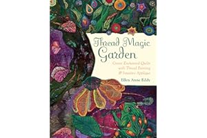 Thread Magic Garden: Create Enchanted Quilts with Thread Painting & Pattern-Free Appliqué