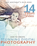 Tony Northrup's DSLR Book: How to Create Stunning Digital Photography