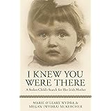 I Knew You Were There: A Stolen Child’s Search for Her Irish Mother