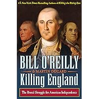 Killing England: The Brutal Struggle for American Independence (Bill O'Reilly's Killing Series)