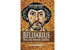 Belisarius: The Last Roman General