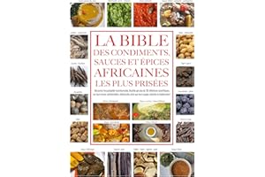 La bible des condiments, sauces et épices africaines les plus prisées: Découvrez l’encyclopédie incontournable, illustrée par