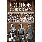Great War Commanders: Haig, Pershing and Rommel (The Great War Series Book 3)
