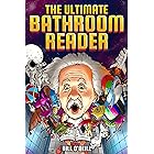 The Ultimate Bathroom Reader: Interesting Stories, Fun Facts and Just Crazy Weird Stuff to Keep You Entertained on the Throne