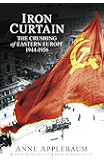 Iron Curtain: The Crushing of Eastern Europe 1944-56