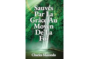 Sauvés Par La Grâce Au Moyen De La Foi (French Edition)