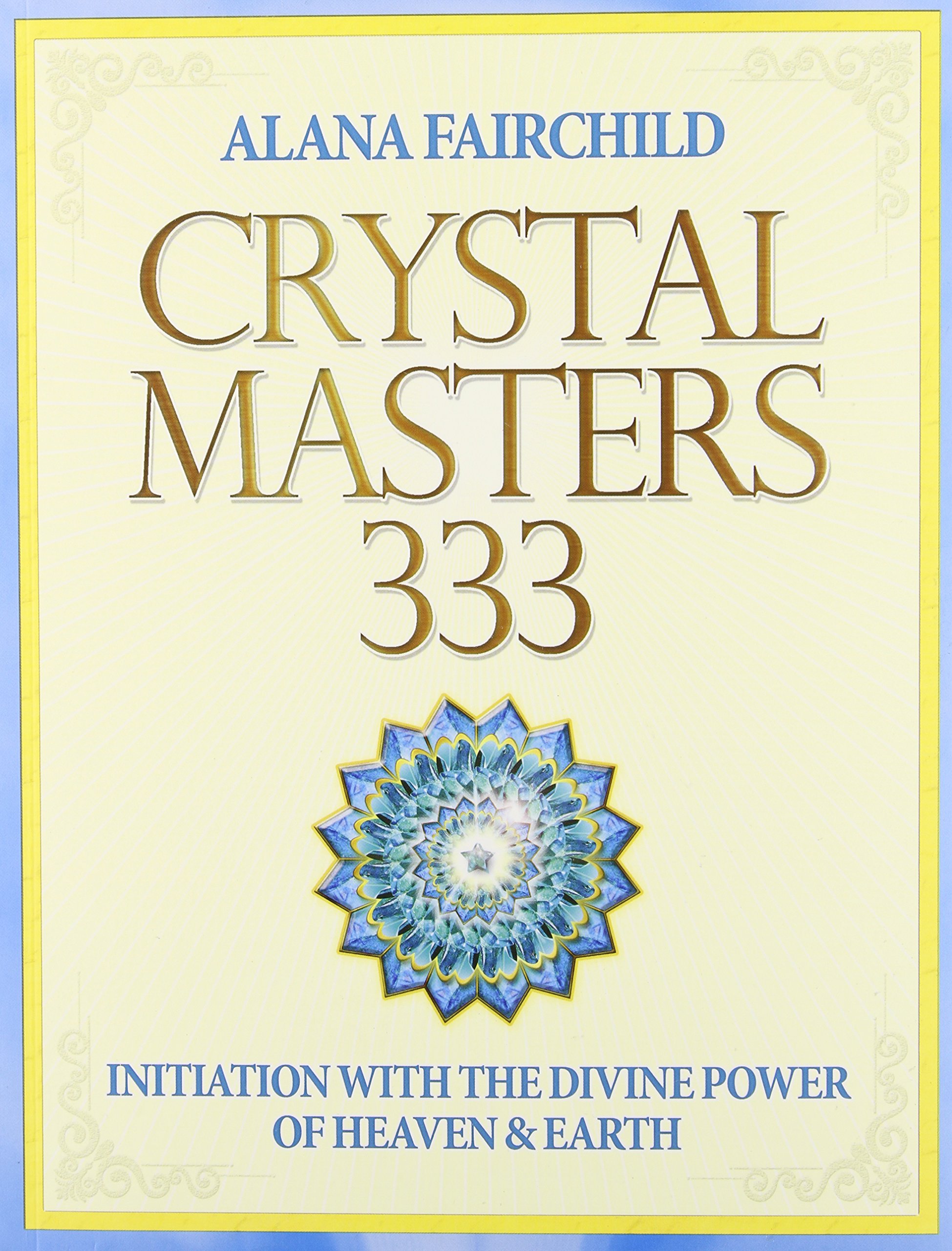 Crystal Masters 333 Initiation With The Divine Power Of Heaven And Earth Fairchild Alana Marin Jane 9780738744605 Amazon Com Books