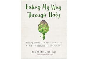 Eating My Way Through Italy: Heading Off the Main Roads to Discover the Hidden Treasures of the Italian Table