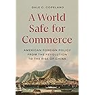 A World Safe for Commerce: American Foreign Policy from the Revolution to the Rise of China (Princeton Studies in Internation