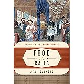 Food on the Rails: The Golden Era of Railroad Dining (Volume 1) (Food on the Go, 1)