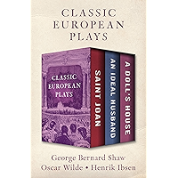 Classic European Plays: Saint Joan, An Ideal Husband, and A Doll's House book cover Classic European Plays: Saint Joan, An Ideal Husband, and A Doll's House book cover