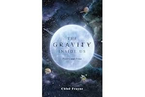 The Gravity Inside Us: Poetry and Prose