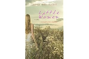 Little Women: Complete Series – 4 Novels in One Edition: Little Women, Good Wives, Little Men and Jo's Boys