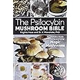 The Psilocybin Mushroom Bible: The Definitive Guide to Growing and Using Magic Mushrooms