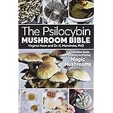 The Psilocybin Mushroom Bible: The Definitive Guide to Growing and Using Magic Mushrooms