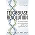 The Telomerase Revolution: The Enzyme That Holds the Key to Human Aging and Will Lead to Longer, Healthier Lives