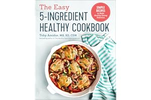 The Easy 5-Ingredient Healthy Cookbook: Simple Recipes to Make Healthy Eating Delicious