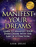 Manifest Your Dreams: Learn The Missing Pieces to "The Secret" and Manifest Your Desires FAST (FREE Workbook Inside)