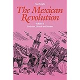 The Mexican Revolution, Volume 1: Porfirians, Liberals, and Peasants