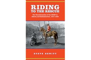 Riding to the Rescue: The Transformation of the RCMP in Alberta and Saskatchewan, 1914-1939 (Canadian Social History Series)