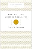 How Will You Measure Your Life? (Harvard Business Review Classics)