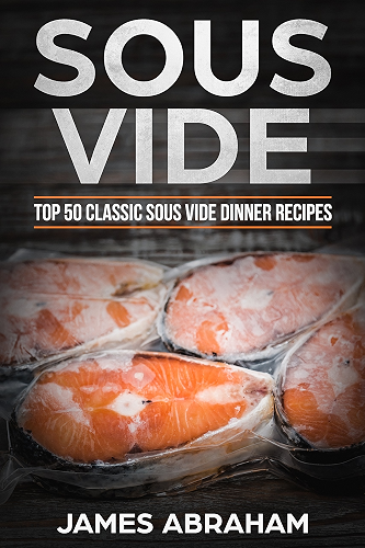 Download Sous Vide: Top 50-Classic Sous Vide Dinner Recipes (Sous Vide Recipes Book 2) (English Edition) PDF