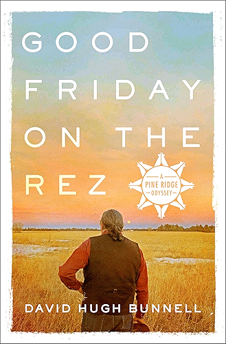 Download Good Friday on the Rez: A Pine Ridge Odyssey (English Edition) PDF