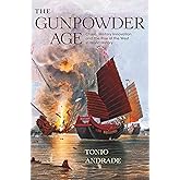 The Gunpowder Age: China, Military Innovation, and the Rise of the West in World History