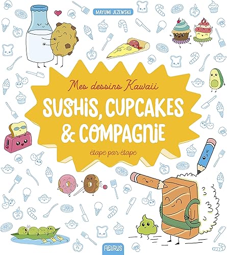 Download Mes dessins kawaï : Sushis, cupcakes & compagnie étape par étape PDF