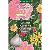 Roses Love Garlic: Companion Planting and Other Secrets of Flowers