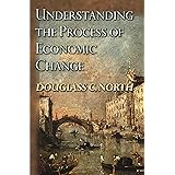 Understanding the Process of Economic Change (The Princeton Economic History of the Western World, 32)