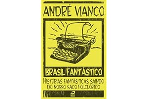 Brasil Fantástico - Histórias fantásticas saindo do nosso saco folclórico (Portuguese Edition)