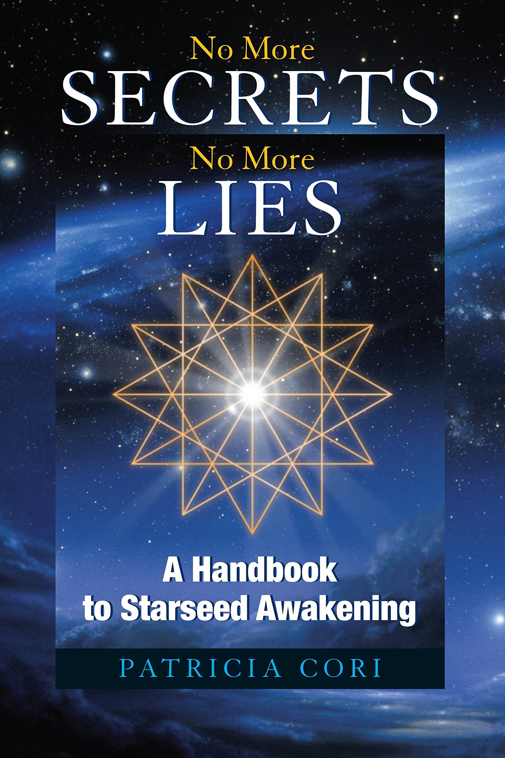 No More Secrets No More Lies A Handbook To Starseed Awakening Cori Patricia Books Amazon Ca
