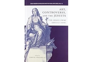 Art, Controversy, and the Jesuits: The Imago Primi Saeculi (1640) (Early Modern Catholicism and the Visual Arts)
