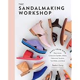 The Sandalmaking Workshop: Make Your Own Mary Janes, Crisscross Sandals, Mules, Fisherman Sandals, Toe Slides, and More