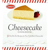 Junior's Cheesecake Cookbook: 50 To-Die-For Recipes of New York-Style Cheesecake