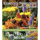 Essential Perennials for Every Garden: Selection, Care, and Profiles to over 110 Easy Care Plants