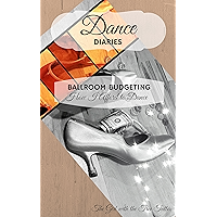 Dance Diaries: Ballroom Budgeting: How I Afford to Dance book cover Dance Diaries: Ballroom Budgeting: How I Afford to Dance book cover