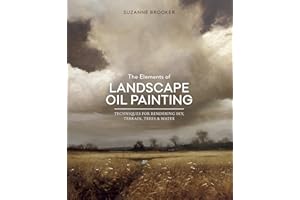 The Elements of Landscape Oil Painting: Techniques for Rendering Sky, Terrain, Trees, and Water