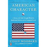 American Character: A History of the Epic Struggle Between Individual Liberty and the Common Good
