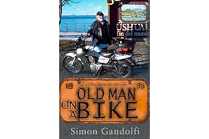 Old Man on a Bike: A Liberating Solo Adventure to the End of the World and a Journey of the Heart