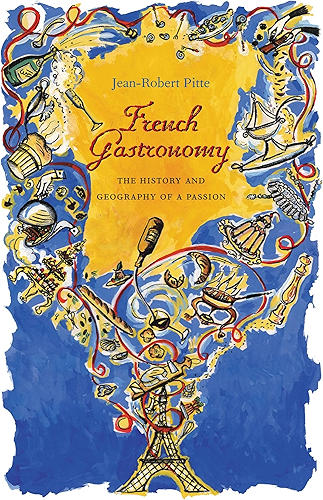 Download French Gastronomy: The History and Geography of a Passion (Arts and Traditions of the Table: Perspectives on Culinary History) (English Edition) PDF