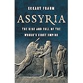 Assyria: The Rise and Fall of the World’s First Empire