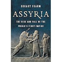 Assyria: The Rise and Fall of the World’s First Empire