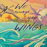 We Always Had Wings