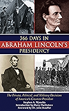366 Days in Abraham Lincoln's Presidency: The Private, Political, and Military Decisions of America's Greatest President