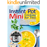 Instant Pot® Mini Cooking for Two: Beginners Guide with Fast and Tasty Recipes for Your 3-Quart Electric Pressure Cooker… book cover Instant Pot® Mini Cooking for Two: Beginners Guide with Fast and Tasty Recipes for Your 3-Quart Electric Pressure Cooker… book cover