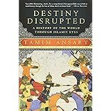 Destiny Disrupted: A History of the World Through Islamic Eyes