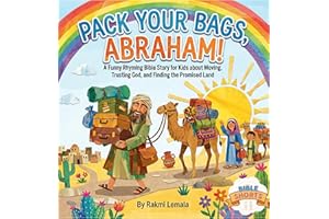 Pack Your Bags, Abraham! : A Funny Rhyming Bible Story for Kids about Moving, Trusting God, and Finding the Promised Land