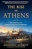 The Rise of Athens: The Story of the World's Greatest Civilization
